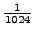$ \frac{1}{1024}$